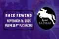 PJC RACE REWIND | NOVEMBER 26, 2025 | 