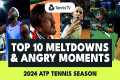 Top 10 ATP Tennis Meltdowns &