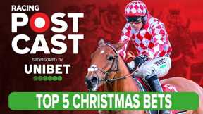 TOP 5 CHRISTMAS BETS | Kempton, Aintree, Leopardstown | Horse Racing Tips | Racing Postcast