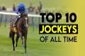 Top 10 Best Jockeys of All Time: