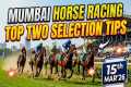 Mumbai Horse Racing Top Two Selection 