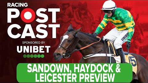 Sandown, Haydock & Leicester Preview | Horse Racing Tips | Racing Postcast | Unibet