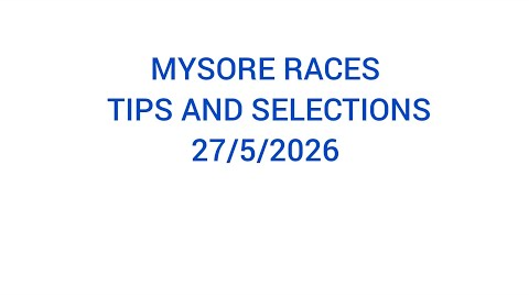 MYSORE RACES TIPS AND SELECTIONS 27/5/2026