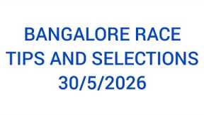 BANGALORE RACES TIPS AND SELECTIONS 30/05/2026