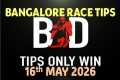 BANGALORE RACE TIPS | 16/05/2026 |